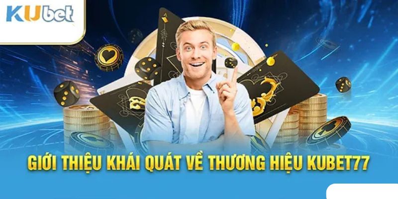 Khái quát vài nét sơ lược về nền tảng nhà cái Kubet77