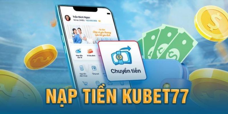 Nạp tiền thành công để có vốn săn thưởng tại Kubet77