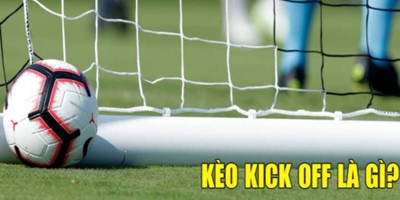 Các phân loại kèo kick off