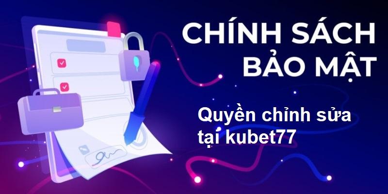 Cược thủ kubet77 có quyền chỉnh sửa data của mình