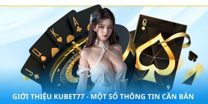 Tìm hiểu vài nét chính về nhà cái kubet77 uy tín chất lượng chuyên nghiệp