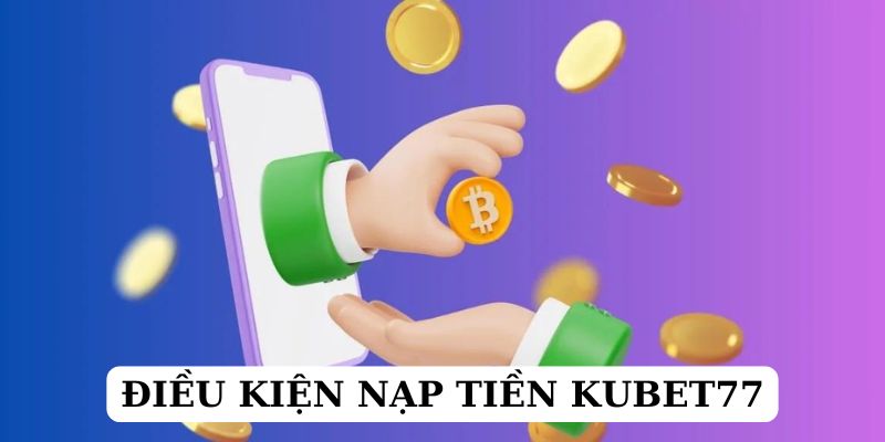 Một vài lưu ý cần lưu tâm khi thực hiện nạp tiền Kubet77