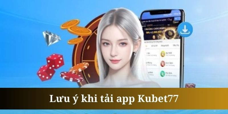 Tải app kubet77 giúp trải nghiệm được tối ưu hơn