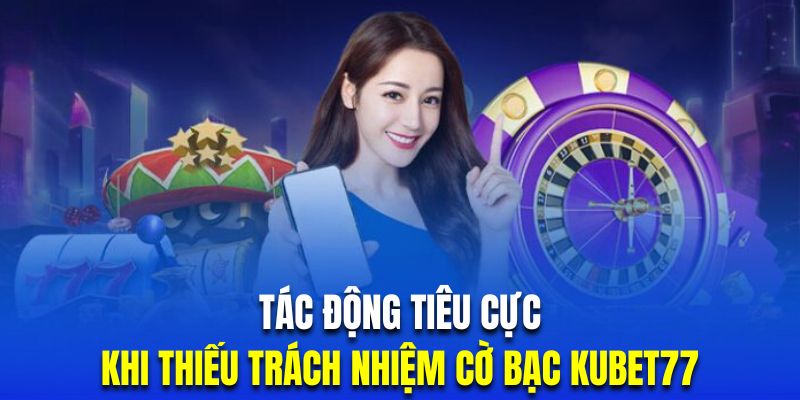 Người chơi cá cược thiếu trách nhiệm sẽ gây ra những rủi ro nguy hiểm